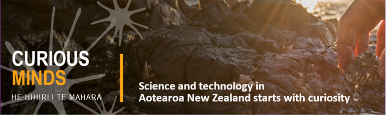 Curious Minds banner. Science and technology in Aotearoa New Zealand starts with curiosity.
