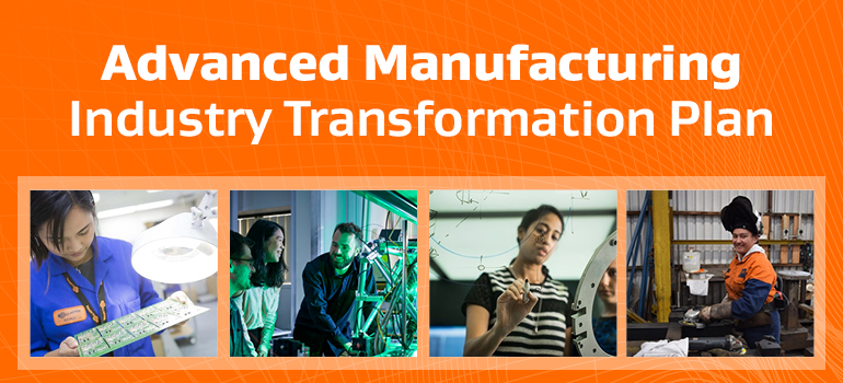 White text on orange background reads: Advanced Manufacturing Industry Transformation Plan. Four images from advanced manufacturing sectors are beneath the text.